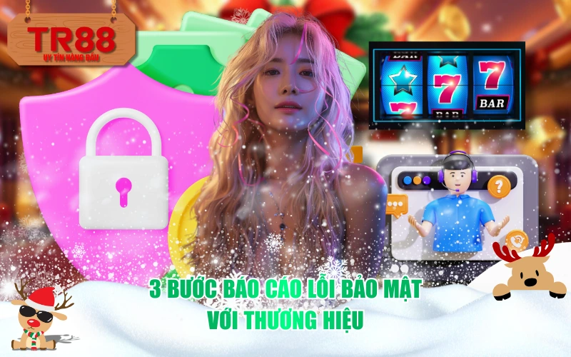 3 bước báo cáo lỗi bảo mật với thương hiệu