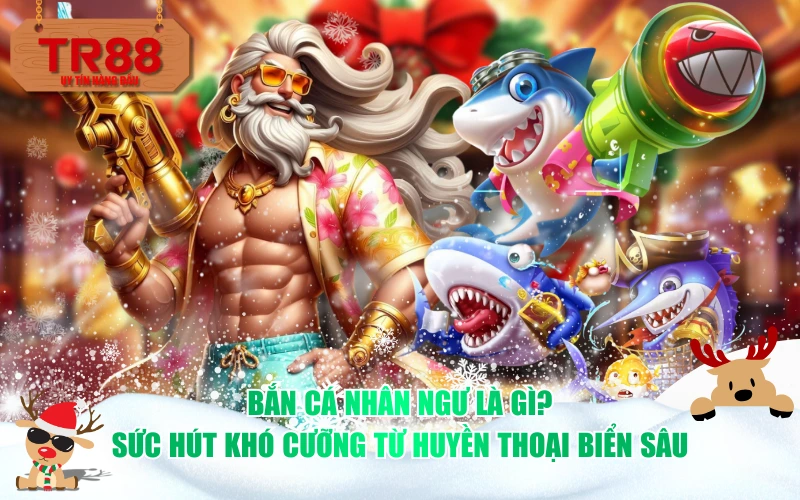Bắn cá nhân ngư là gì? Sức hút khó cưỡng từ huyền thoại biển sâu