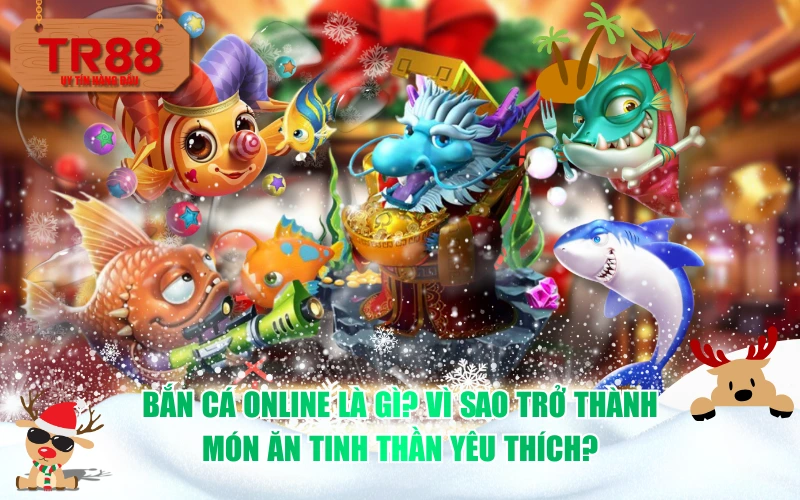 Bắn cá online là gì? Vì sao trở thành món ăn tinh thần yêu thích?