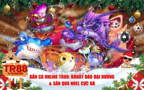 Bắn Cá Online TR88: Khuấy Đảo Đại Dương & Săn Quà Noel Cực Đã