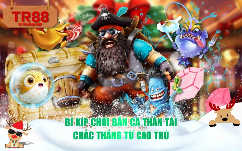 Bí kíp chơi Bắn cá thần tài chắc thắng từ cao thủ