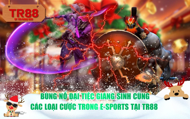 Bùng nổ đại tiệc Giáng Sinh cùng các loại cược trong E-sports tại TR88