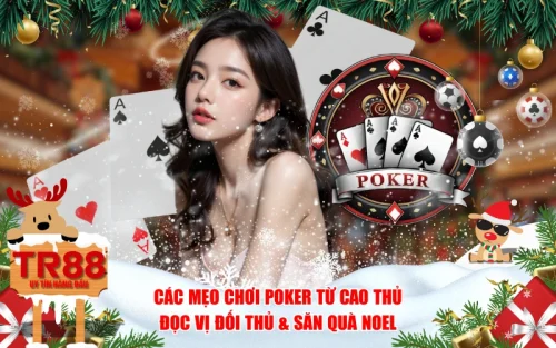 Các Mẹo Chơi Poker Từ Cao Thủ: Đọc Vị Đối Thủ & Săn Quà Noel