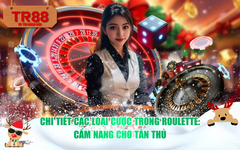 Chi tiết các loại cược trong Roulette: Cẩm nang cho tân thủ