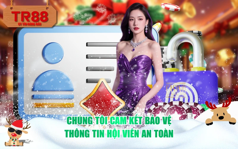 Chúng tôi cam kết bảo vệ thông tin hội viên an toàn