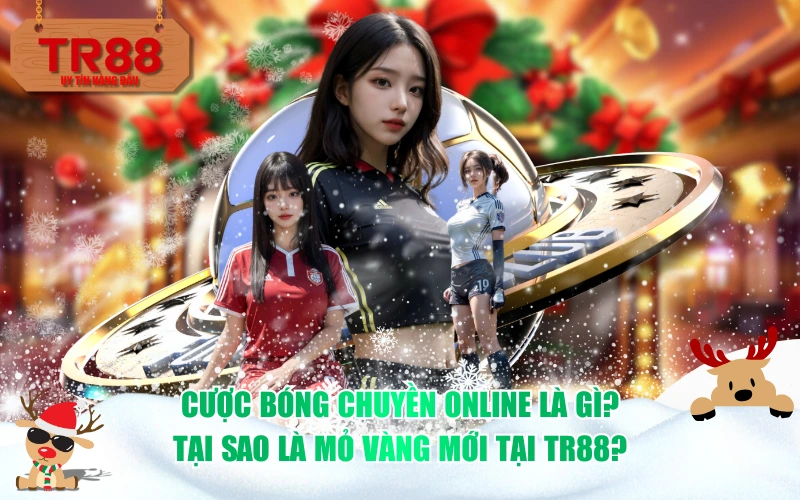 Cược bóng chuyền online là gì? Tại sao là mỏ vàng mới tại TR88?