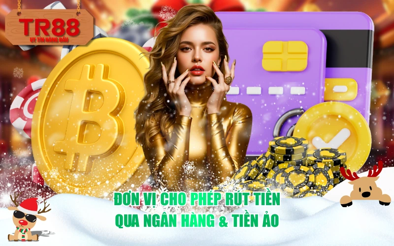Đơn vị cho phép rút tiền qua ngân hàng & tiền ảo