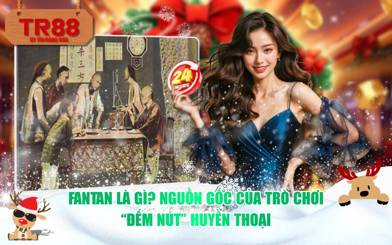 Fantan là gì? Nguồn gốc của trò chơi "đếm nút" huyền thoại