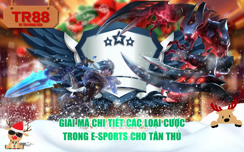 Giải mã chi tiết các loại cược trong E-sports cho tân thủ