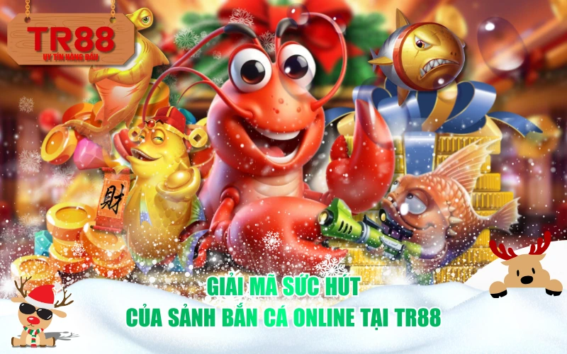 Giải mã sức hút của sảnh bắn cá online tại TR88