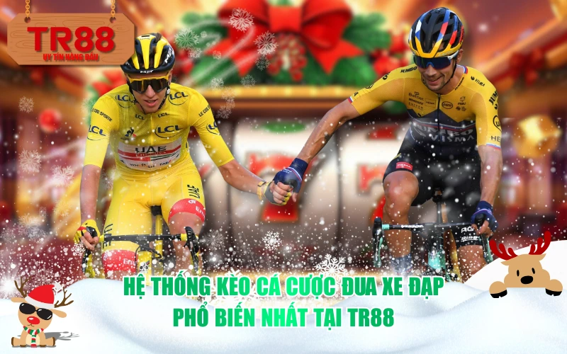 Hệ thống kèo cá cược đua xe đạp phổ biến nhất tại TR88
