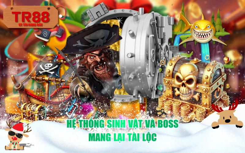 Hệ thống sinh vật và Boss mang lại tài lộc