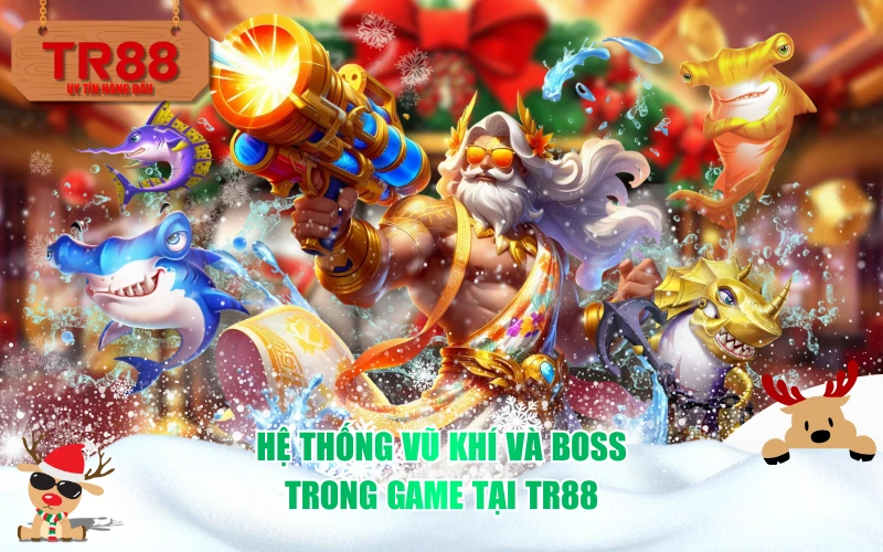 Hệ thống vũ khí và boss trong game tại TR88