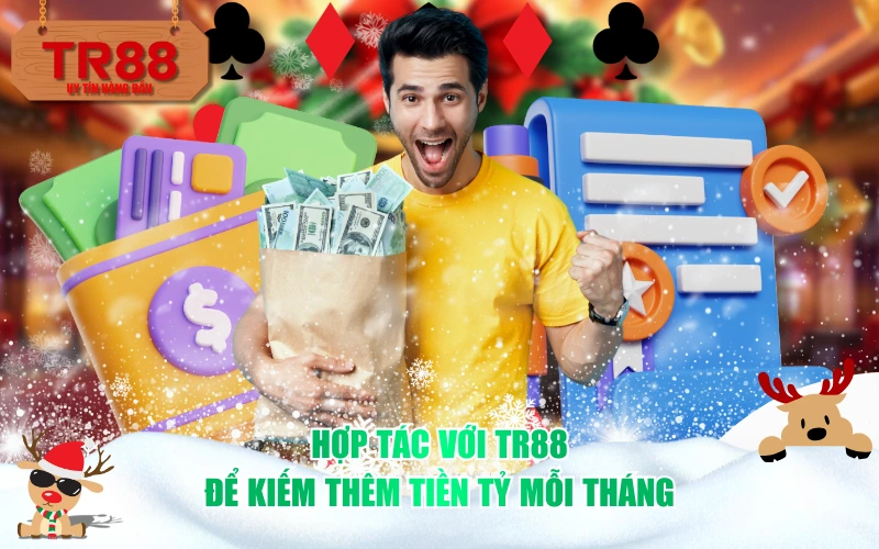 Hợp tác với TR88 để kiếm thêm tiền tỷ mỗi tháng