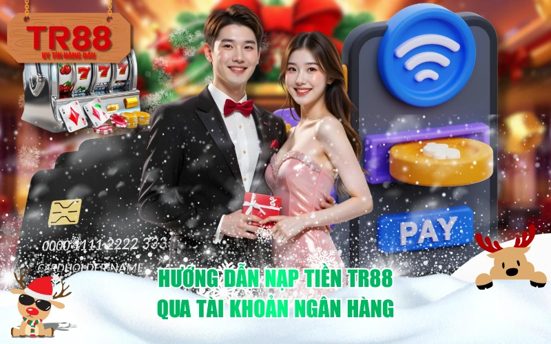 Hướng dẫn nạp tiền TR88 qua tài khoản ngân hàng