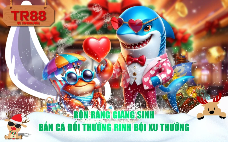 Rộn ràng Giáng Sinh - Bắn cá đổi thưởng rinh bội xu thưởng