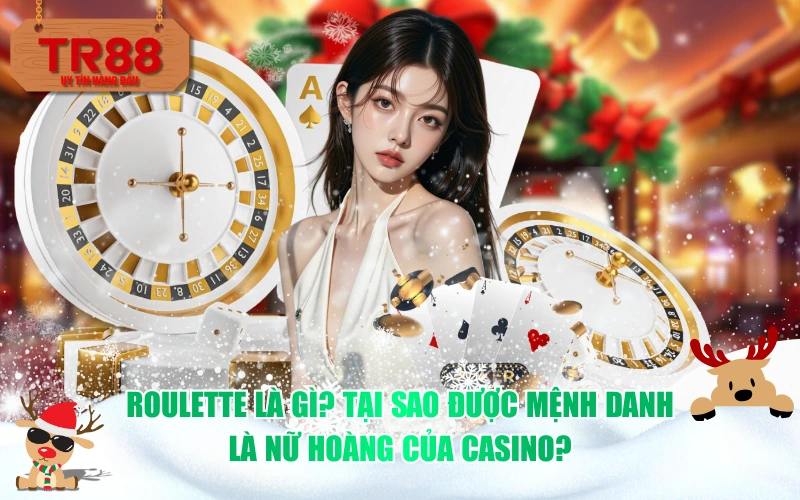 Roulette là gì? Tại sao được mệnh danh là nữ hoàng của Casino?