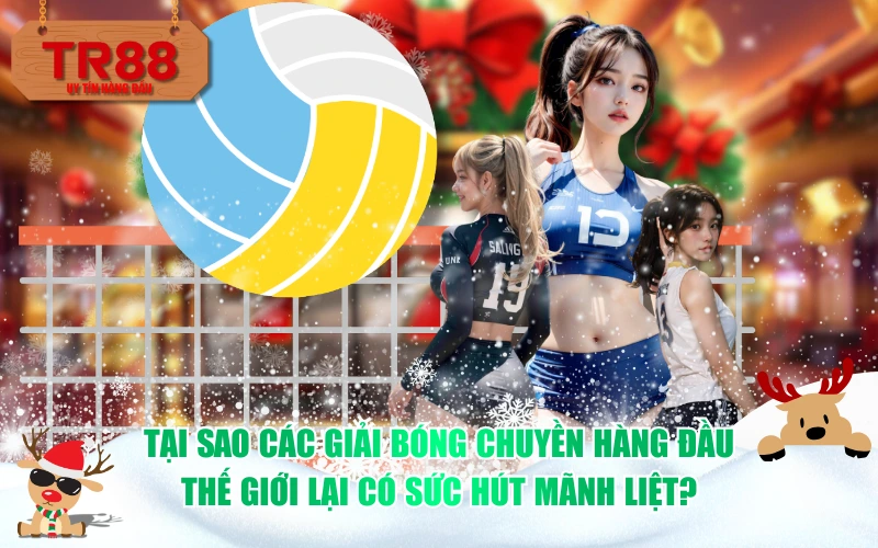 Tại sao các giải bóng chuyền hàng đầu thế giới lại có sức hút mãnh liệt?Tại sao các giải bóng chuyền hàng đầu thế giới lại có sức hút mãnh liệt?
