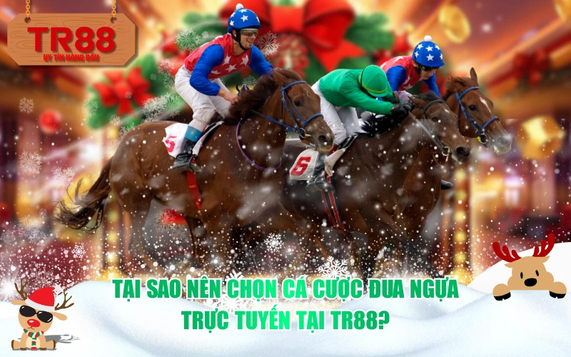 Tại sao nên chọn cá cược đua ngựa trực tuyến tại TR88?