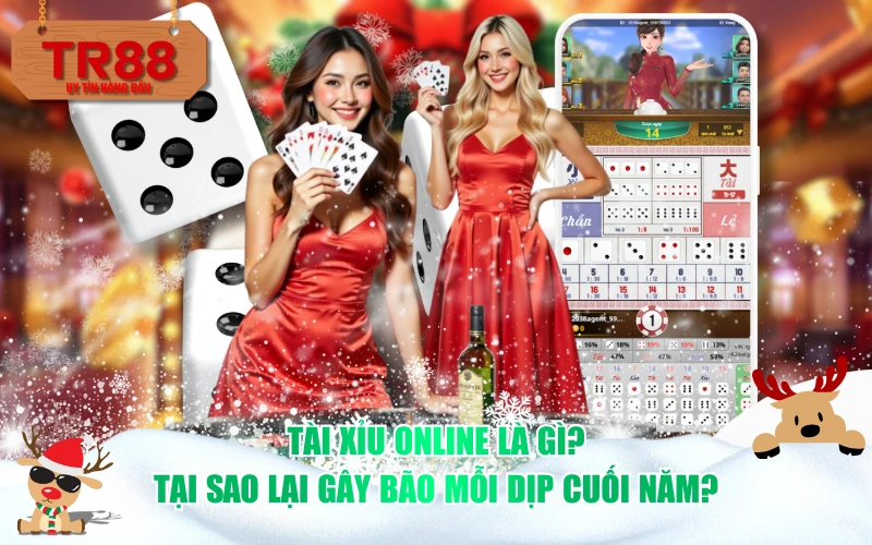 Tài xỉu online là gì? Tại sao lại gây bão mỗi dịp cuối năm?