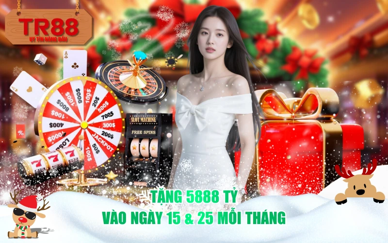 Tặng 5888 tỷ vào ngày 15 & 25 mỗi tháng