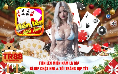 Tiến Lên Miền Nam Là Gì? Bí Kíp Chặt Heo & Tới Trắng Dịp Tết