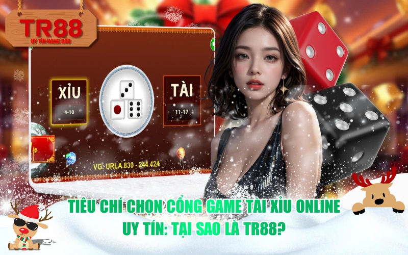 Tiêu chí chọn cổng game tài xỉu online uy tín: Tại sao là TR88?