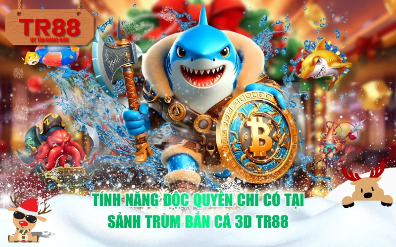 Tính năng độc quyền chỉ có tại sảnh Trùm Bắn Cá 3D TR88