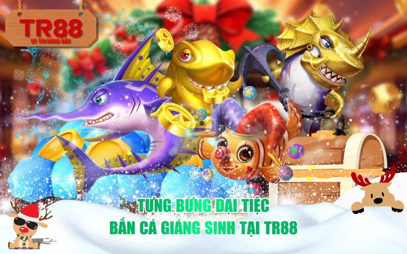 Tưng bừng đại tiệc bắn cá Giáng Sinh tại TR88